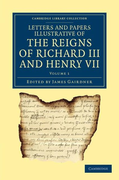 Letters and Papers Illustrative of the Reigns of Richard III and Henry VII