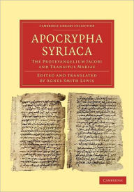 Title: Apocrypha Syriaca: The Protevangelium Jacobi and Transitus Mariae, Author: Cambridge University Press