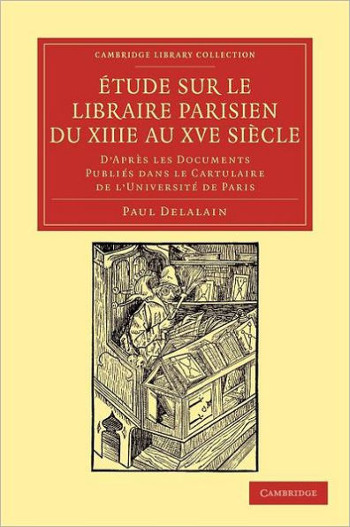 Étude sur le libraire Parisien du XIIIe au XVe siècle: D'après les documents publiés dans le cartulaire de l'Université de Paris