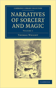 Title: Narratives of Sorcery and Magic: From the Most Authentic Sources, Author: Thomas Wright