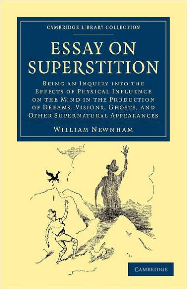 Essay on Superstition: Being an Inquiry into the Effects of Physical Influence on the Mind in the Production of Dreams, Visions, Ghosts, and Other Supernatural Appearances