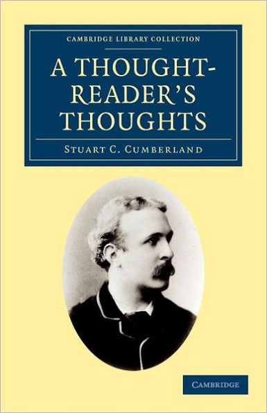 A Thought-Reader's Thoughts: Being the Impressions and Confessions of Stuart Cumberland