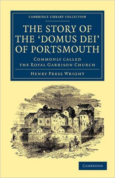 The Story of the 'Domus Dei' of Portsmouth: Commonly Called the Royal Garrison Church