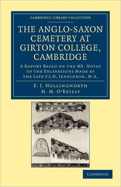 The Anglo-Saxon Cemetery at Girton College, Cambridge: A Report Based on the MS. Notes of the Excavations Made by the Late F. J. H. Jenkinson, M.A.