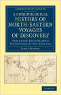 A Chronological History of North-Eastern Voyages of Discovery: And of the Early Eastern Navigations of the Russians