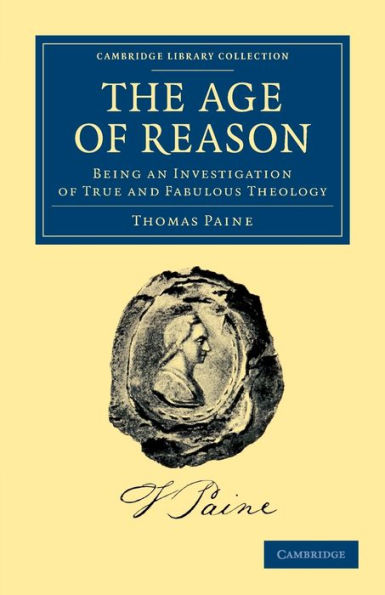 The Age of Reason: Being an Investigation True and Fabulous Theology