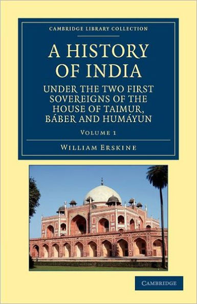 A History of India under the Two First Sovereigns of the House of Taimur, Báber and Humáyun