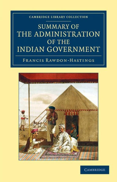 Summary of the Administration of the Indian Government, by the Marquess of Hastings, during the Period that he Filled the Office of Governor General