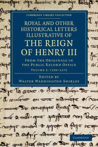 Title: Royal and Other Historical Letters Illustrative of the Reign of Henry III: From the Originals in the Public Record Office, Author: Walter Waddington Shirley