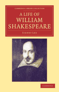 Title: A Life of William Shakespeare, Author: Sidney Lee