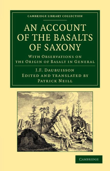 An Account of the Basalts of Saxony: With Observations on the Origin of Basalt in General