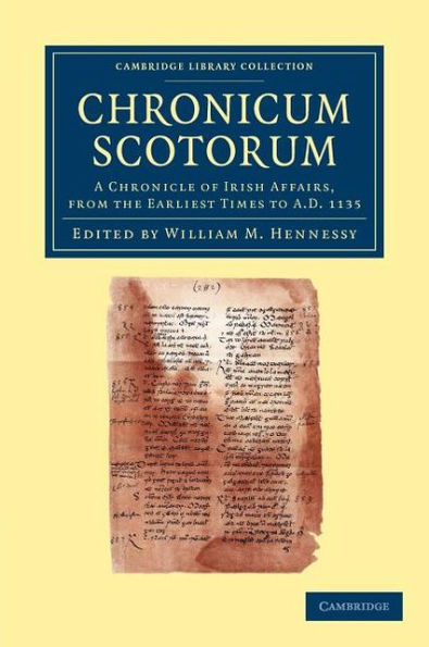 Chronicum Scotorum: A Chronicle of Irish Affairs, from the Earliest Times to AD 1135