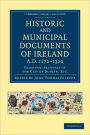 Historic and Municipal Documents of Ireland, A.D. 1172-1320: From the Archives of the City of Dublin, etc.