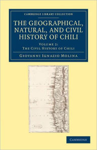 Title: The Geographical, Natural, and Civil History of Chili, Author: Giovanni Ignazio Molina