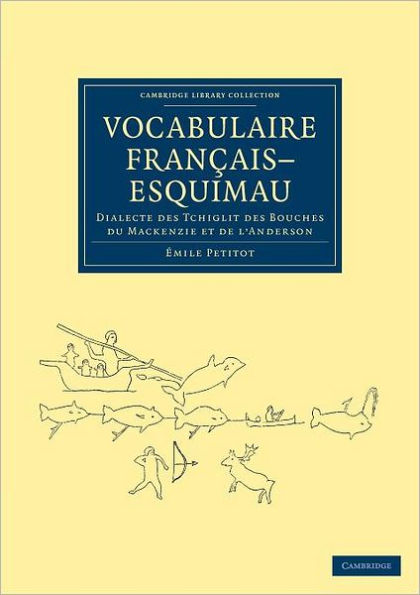 Vocabulaire Français-Esquimau: Dialecte des Tchiglit des bouches du Mackenzie et de l'Anderson