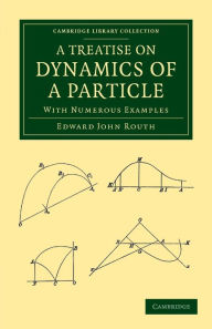 Title: A Treatise on Dynamics of a Particle: With Numerous Examples, Author: Edward John Routh