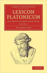 Title: Lexicon Platonicum: Sive vocum Platonicarum index, Author: Friedrich Ast