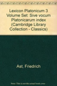 Title: Lexicon Platonicum 3 Volume Set: Sive vocum Platonicarum index, Author: Friedrich Ast