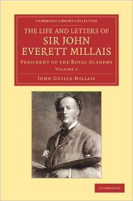 Title: The Life and Letters of Sir John Everett Millais: President of the Royal Academy, Author: John Guille Millais