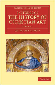 Title: Sketches of the History of Christian Art, Author: Alexander William Crawford Lindsay