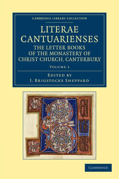 Literae Cantuarienses: The Letter Books of the Monastery of Christ Church, Canterbury