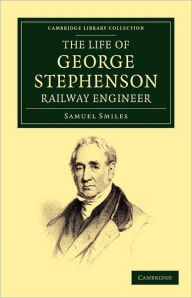 Title: The Life of George Stephenson, Railway Engineer, Author: Samuel Smiles