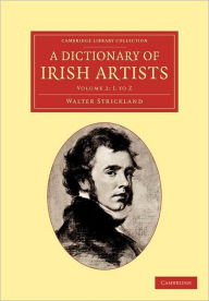 Title: A Dictionary of Irish Artists, Author: Walter Strickland