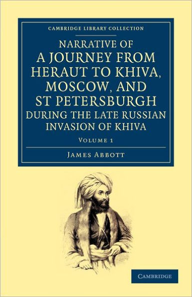 Narrative of a Journey from Heraut to Khiva, Moscow, and St Petersburgh during the Late Russian Invasion of Khiva: With Some Account of the Court of Khiva and the Kingdom of Khaurism