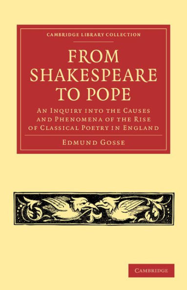 From Shakespeare to Pope: An Inquiry into the Causes and Phenomena of the Rise of Classical Poetry in England