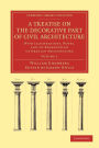 A Treatise on the Decorative Part of Civil Architecture: With Illustrations, Notes, and an Examination of Grecian Architecture