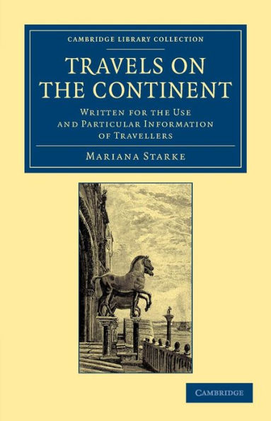 Travels on the Continent: Written for the Use and Particular Information of Travellers