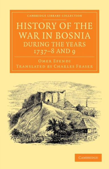 History of the War in Bosnia during the Years 1737-8 and 9