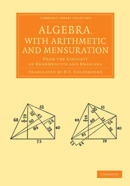 Algebra, with Arithmetic and Mensuration: From the Sanscrit of Brahmegupta and Bhascara