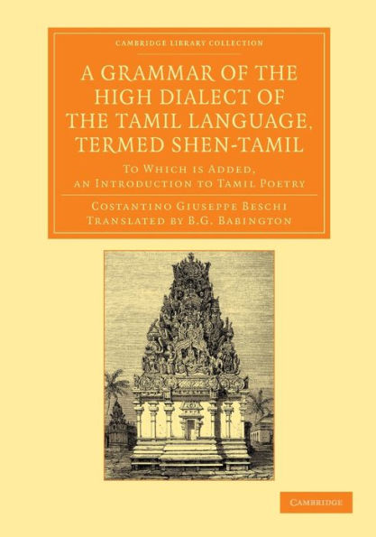 A Grammar of the High Dialect of the Tamil Language, Termed Shen-Tamil: To Which is Added, an Introduction to Tamil Poetry