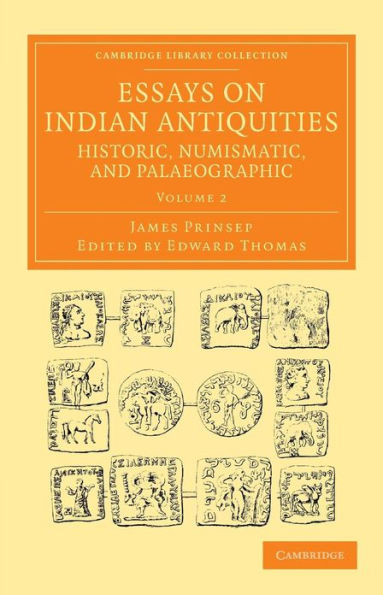 Essays on Indian Antiquities, Historic, Numismatic, and Palaeographic: To Which are Added Tables, Illustrative of Indian History, Chronology, Modern Coinages, Weights, Measures, etc.