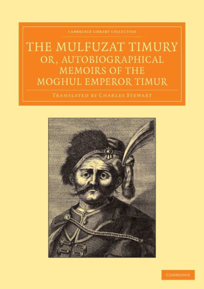 the Mulfuzat Timury, or, Autobiographical Memoirs of Moghul Emperor Timur: Written Jagtay Turky Language