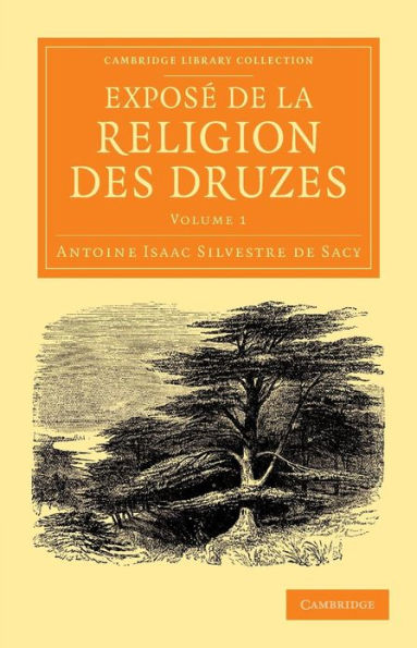 Exposé de la religion des Druzes: Tiré des livres religieux de cette secte, et précédé d'une introduction et de la vie du khalife Hakem-biamr-Allah