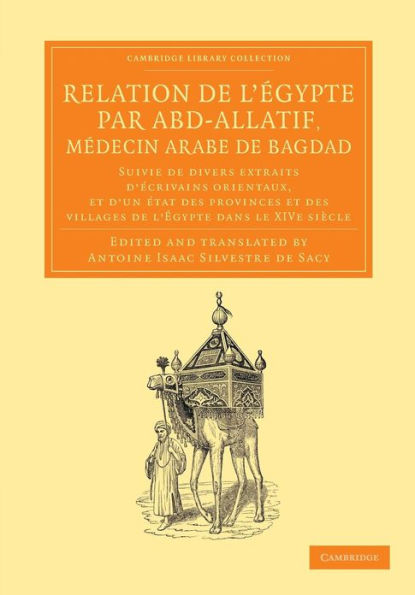 Relation de l'Égypte par Abd-Allatif, médecin arabe de Bagdad: Suivie de divers extraits d'écrivains orientaux, et d'un état des provinces et des villages de l'Égypte dans le XIVe siècle