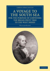 Title: A Voyage to the South Sea, for the Purpose of Conveying the Bread-fruit Tree to the West Indies: In His Majesty's Ship the Bounty, Commanded by Lieutenant William Bligh, Author: William Bligh