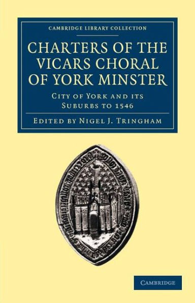 Charters of the Vicars Choral of York Minster: City of York and its Suburbs to 1546