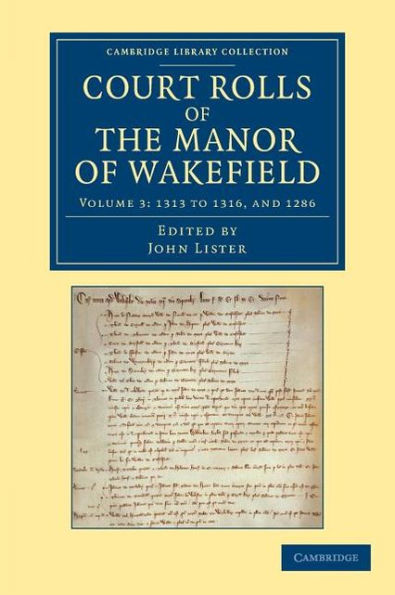 Court Rolls of the Manor of Wakefield: Volume 3, 1313 to 1316, and 1286