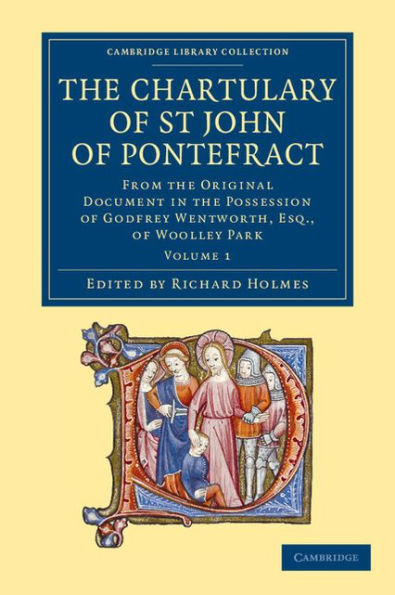 The Chartulary of St John of Pontefract: From the Original Document in the Possession of Godfrey Wentworth, Esq., of Woolley Park