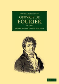 Title: Oeuvres de Fourier: Publiées par les soins de Gaston Darboux, Author: Jean Baptiste Joseph Fourier