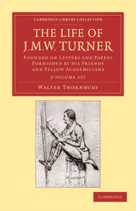 Title: The Life of J. M. W. Turner 2 Volume Set: Founded on Letters and Papers Furnished by his Friends and Fellow Academicians, Author: Walter Thornbury