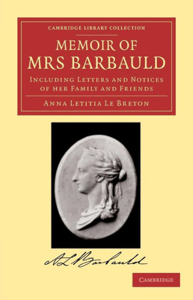 Memoir of Mrs Barbauld: Including Letters and Notices of her Family and Friends