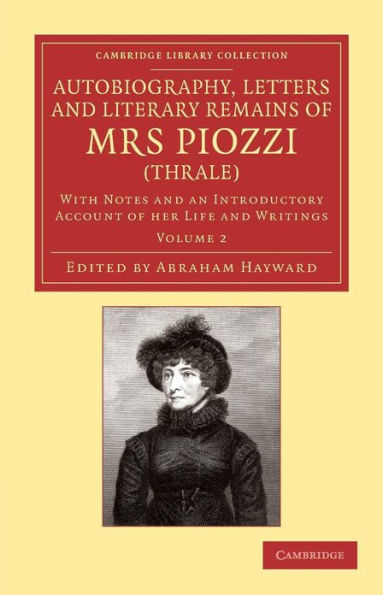 Autobiography, Letters and Literary Remains of Mrs Piozzi (Thrale): With Notes and an Introductory Account of her Life and Writings