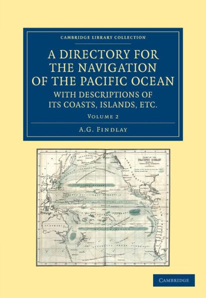 A Directory for the Navigation of the Pacific Ocean, with Descriptions of its Coasts, Islands, etc.: From the Strait of Magalhaens to the Arctic Sea, and Those of Asia and Australia