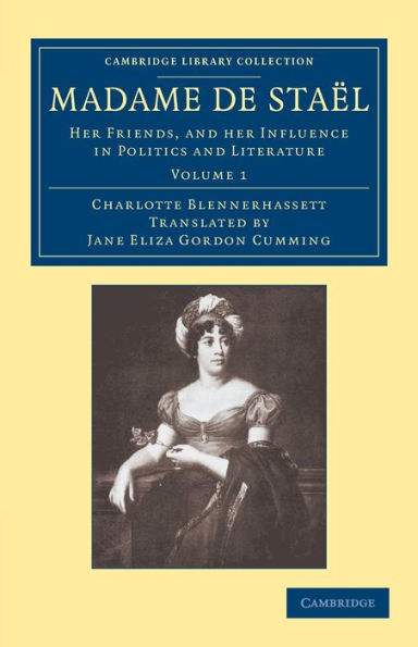 Madame de Staël: Her Friends, and her Influence in Politics and Literature