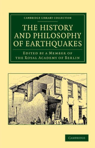 Title: The History and Philosophy of Earthquakes: Accompanied by John Michell's 'Conjectures Concerning the Cause, and Observations upon the Phænomena of Earthquakes', Author: Member of the Royal Academy of Berlin