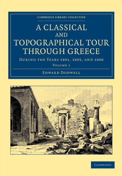 A Classical and Topographical Tour through Greece: During the Years 1801, 1805, and 1806